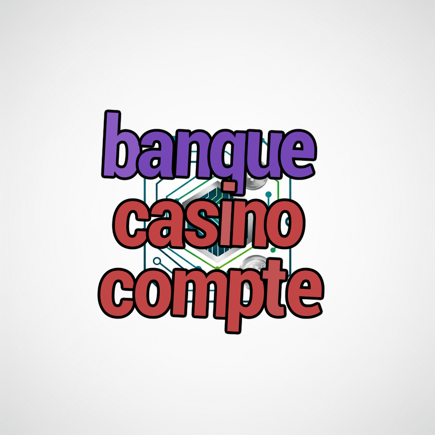 banque casino compte